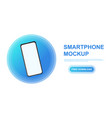 realistic smartphone mockup vector image vector image
