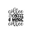 coffee more vector image vector image