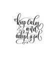 keep calm and adopt a pet - hand lettering vector image