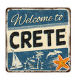 welcome to crete vintage rusty metal sign vector image