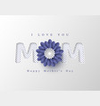 happy mothers day greeting card paper cut flower vector image vector image