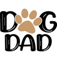 dog dad hand drawn inspirational quote about pet vector image