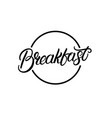 breakfast hand drawn lettering logo vector image vector image