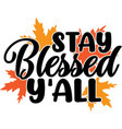 stay blessed y all thanksgiving day thankful vector image vector image