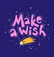 make a wish colorful lettering with a falling star vector image vector image