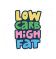 low carb high fat cartoon lettering vector image