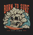 t shirt design born to surf with big skull vector image vector image