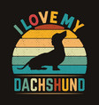i love my dachshund dog retro vintage tshirt vector image vector image