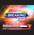 background screen saver on breaking news breaking vector image vector image