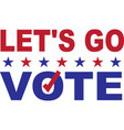 let s go vote isolated on white background vector image vector image