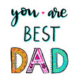 you are the best dad vector image