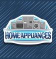 logo for home appliances vector image vector image