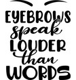 eyebrows speak louder than words on white vector image vector image