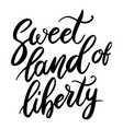 sweet land of liberty lettering phrase on white vector image vector image
