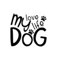 my love life dog- text with paw prints vector image