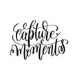 capture moments black and white hand lettering vector image
