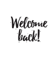 Welcome back Greeting card with calligraphy Hand Vector Image