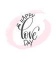 happy love day - hand lettering inscription text vector image