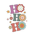 ho christmas quote retro groovy typography vector image