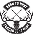 born to hunt forced to work vector image