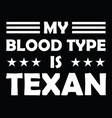 my blood type is texan vector image