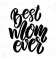 best mom ever text lettering phrase for poster vector image
