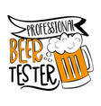 professional beer tester - funny slogan with beer vector image vector image
