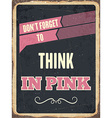 retro metal sign think in pink vector image