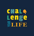 motivation quote on challenging life vector image