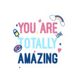 you are totally amazing slogan and hand drawing vector image