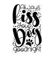 always kiss your dog goodnight - motivational quot vector image