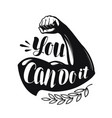 you can do it lettering strong hand confidence vector image vector image