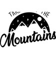 take me mountains on white background vector image vector image