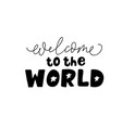 welcome to the world black lettering vector image vector image