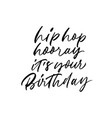 hip hop hooray it is your birthday calligraphy vector image vector image
