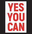 yes you can lettering motivation and support vector image vector image