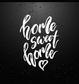 home sweet modern brush calligraphy vector image