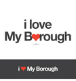 i love my borough vector image
