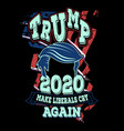 make liberals cry again trump 2020 shirt design vector image