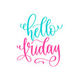 hello friday - hand lettering positive quotes vector image