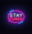 stay tuned neon signs design vector image