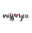 handwritten calligraphic ink inscription miss you vector image