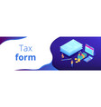 tax form isometric 3d banner header vector image vector image