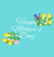 happy mothers day flowers and lemons floral vector image
