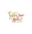 happy new year hand lettering holiday red and gold vector image