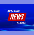 news alerts banner blue background breaking vector image vector image