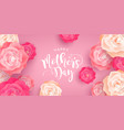 happy mothers day card of pink spring rose flowers vector image vector image