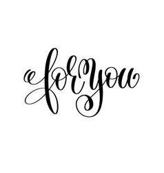 For you hand lettering inscription Royalty Free Vector Image