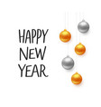 happy new year typography and christmas balls vector image
