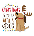 christmas is better with a dog -cute dog in antler vector image vector image
